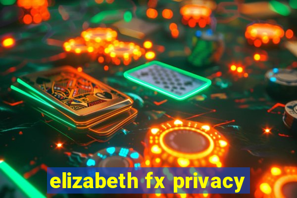 elizabeth fx privacy